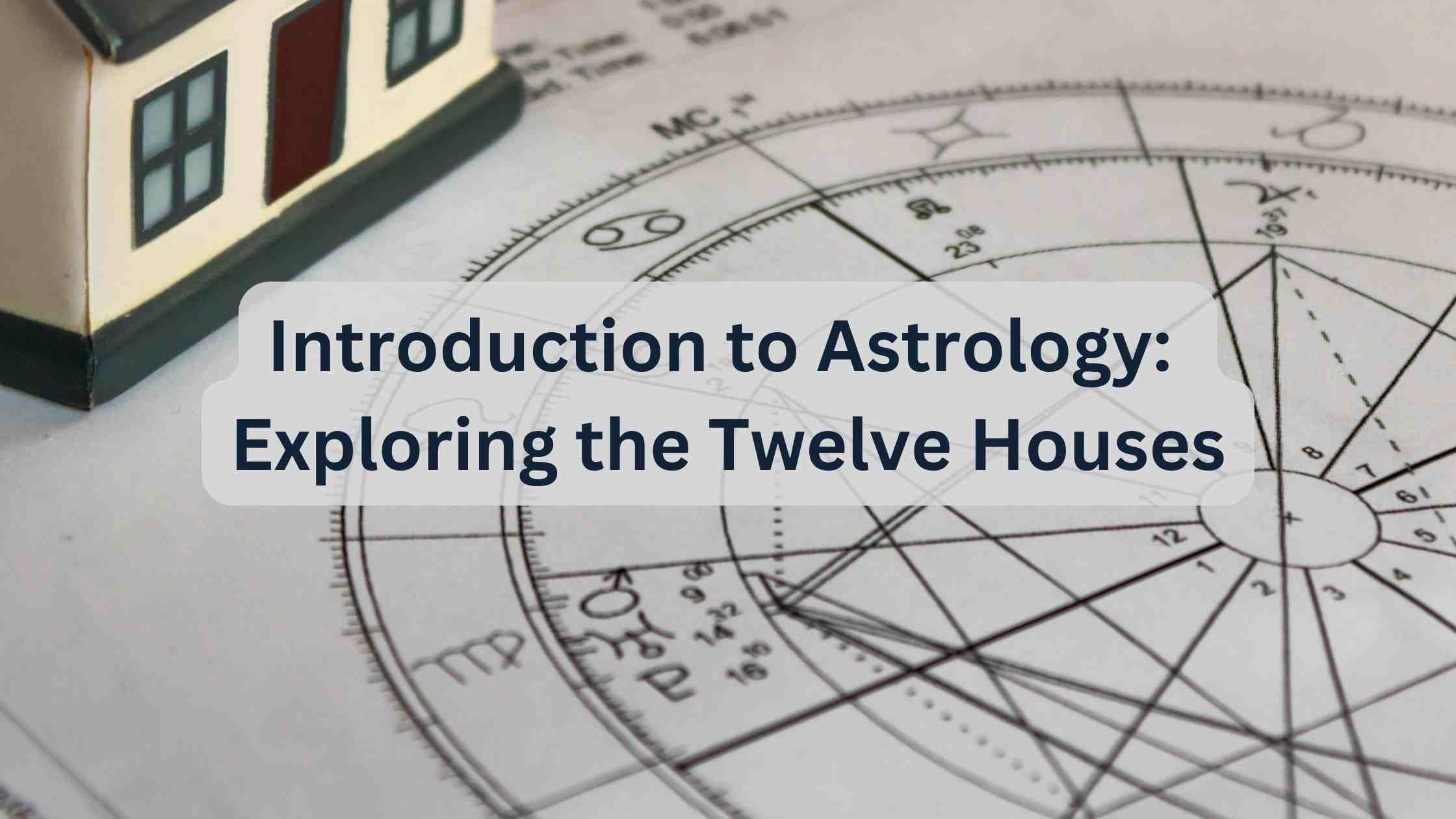 Introduction to Astrology: Exploring the Twelve Houses